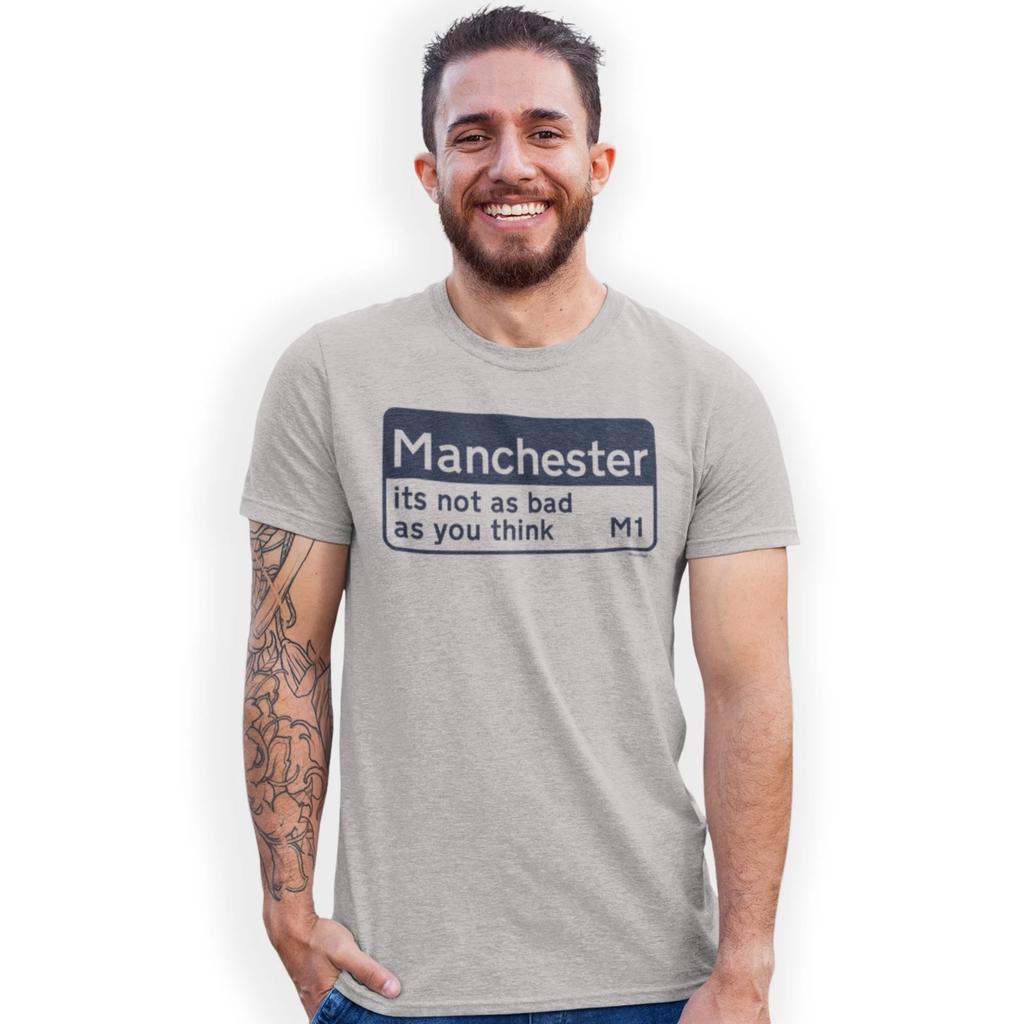 Manchester its not as bad as you think M1 T-Shirt Funny Birthday Gift