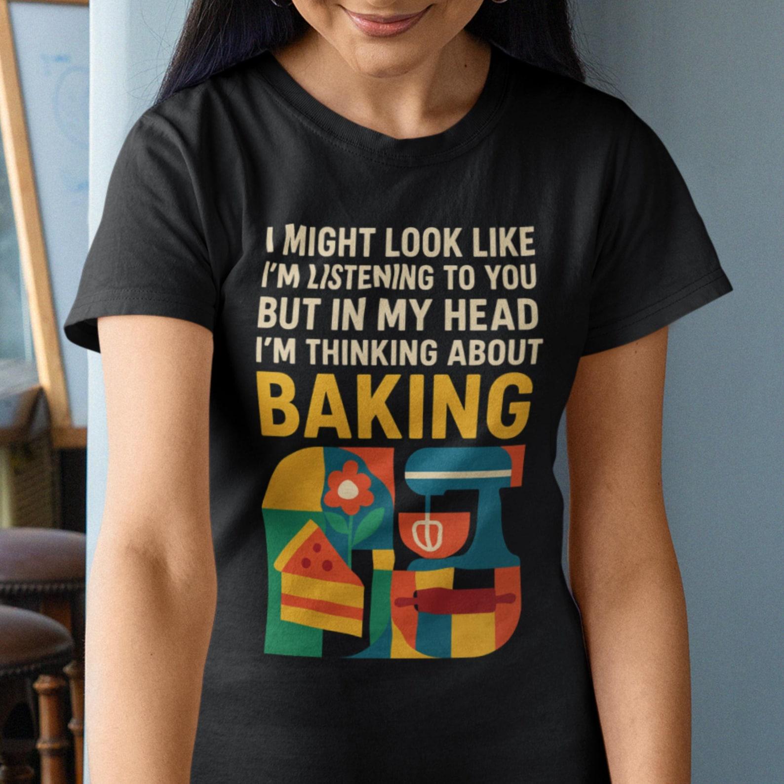 Thinking About Baking Funny Shirt Womens Baking Tee M