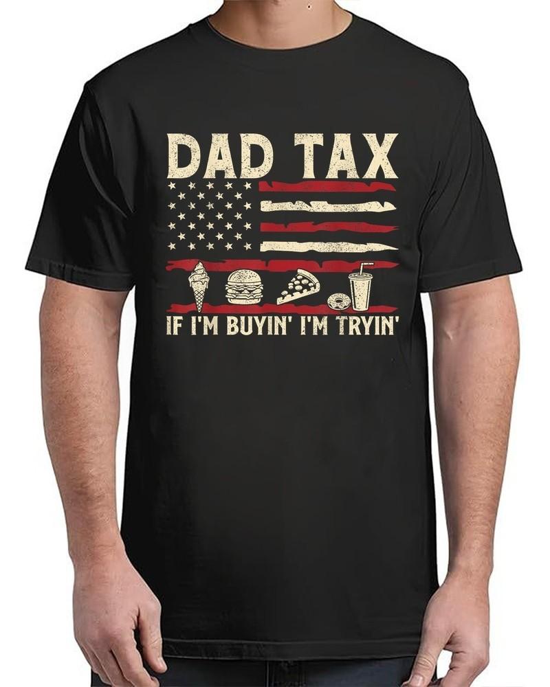 Dad Tax If I m Buyin  I m Tryin  USA Flag Funny Vintage Adult S-4XL Unisex T-Shirt S