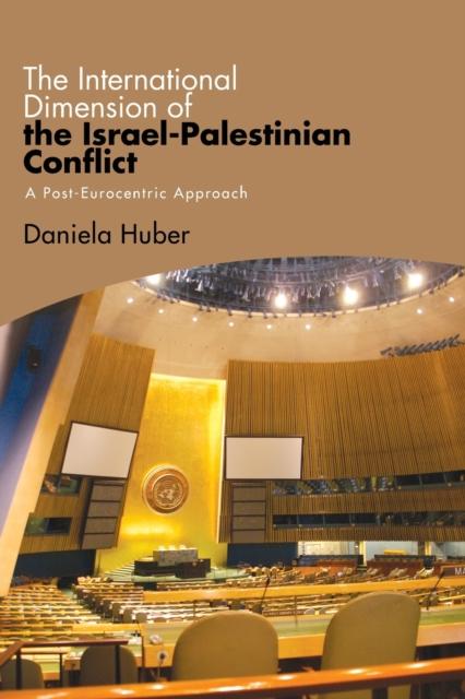 Buch The International Dimension of the Israel-Palestinian Conflict : A Post-Eurocentric Approach