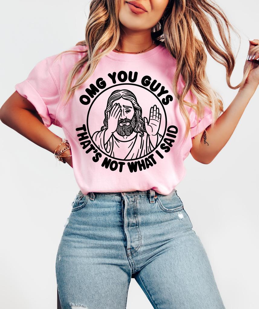 Jesus Shirt Sarcastic Christian Meme Tee Omg You Guys Thats Not What I Said Top TShirt Religious Humor Outfit