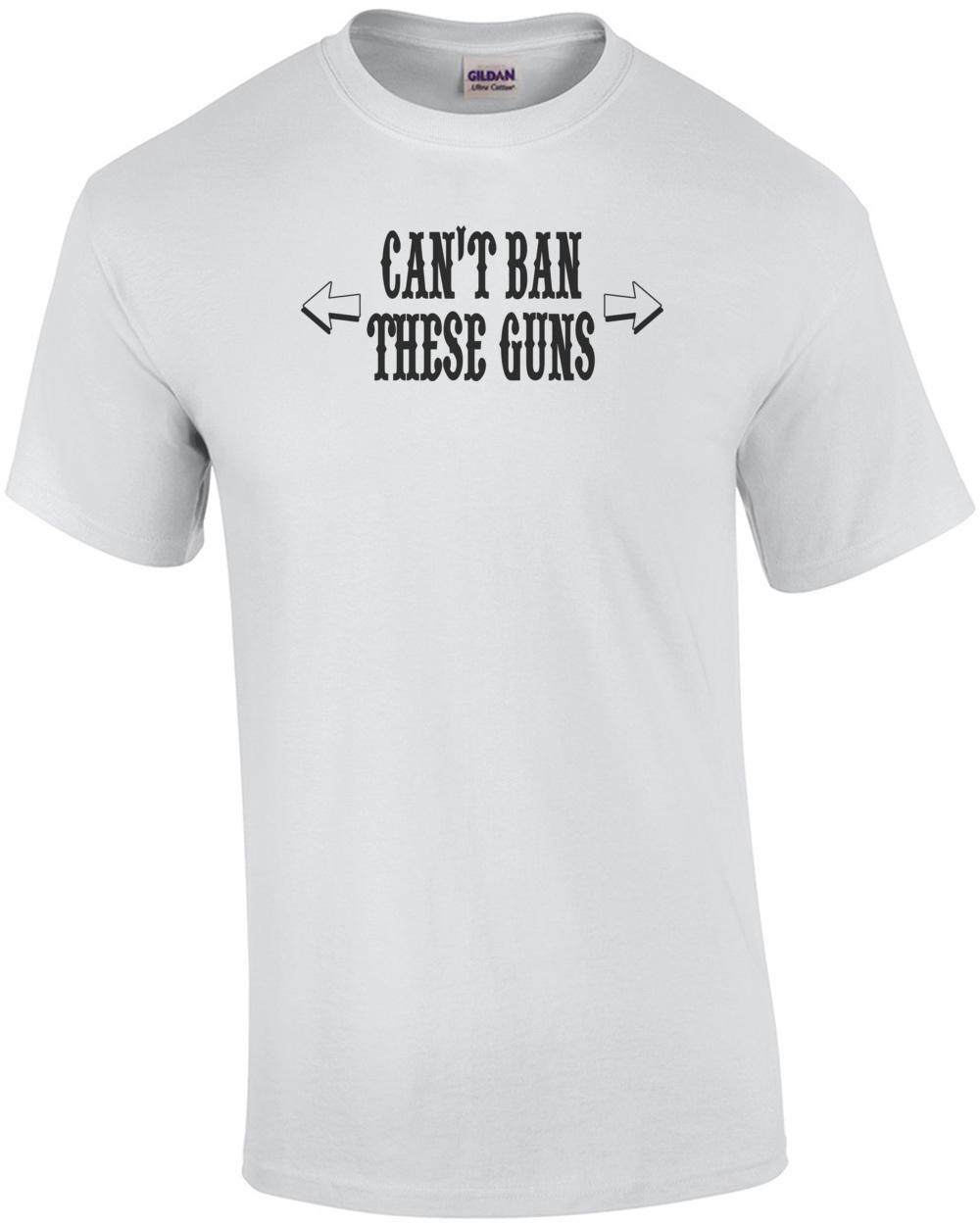 Cant Ban These Guns T-Shirt Unisex T-Shirt XXXL