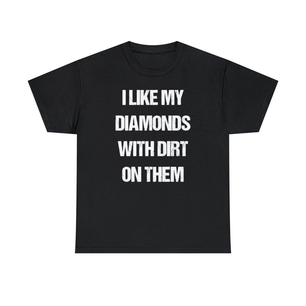 

I Like My Diamonds With Dirt On Them Graphic T-Shirt, Sizes S-5XL M