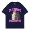 Certified Pussy Lover Funny Cat Meme Tshirt High Quality Fashion Short Sleeve Tshirts Unisex Women Casual Loose Cotton T Shirts