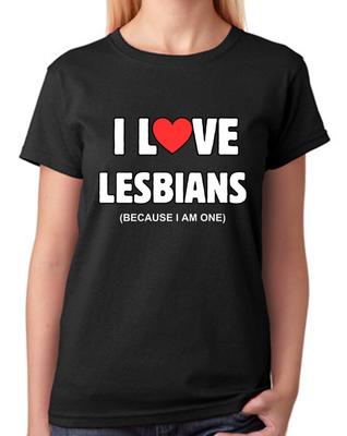 I Love Lesbians Because I Am One Ladies T-Shirt LGBTQ Gay Funny Pride Tee