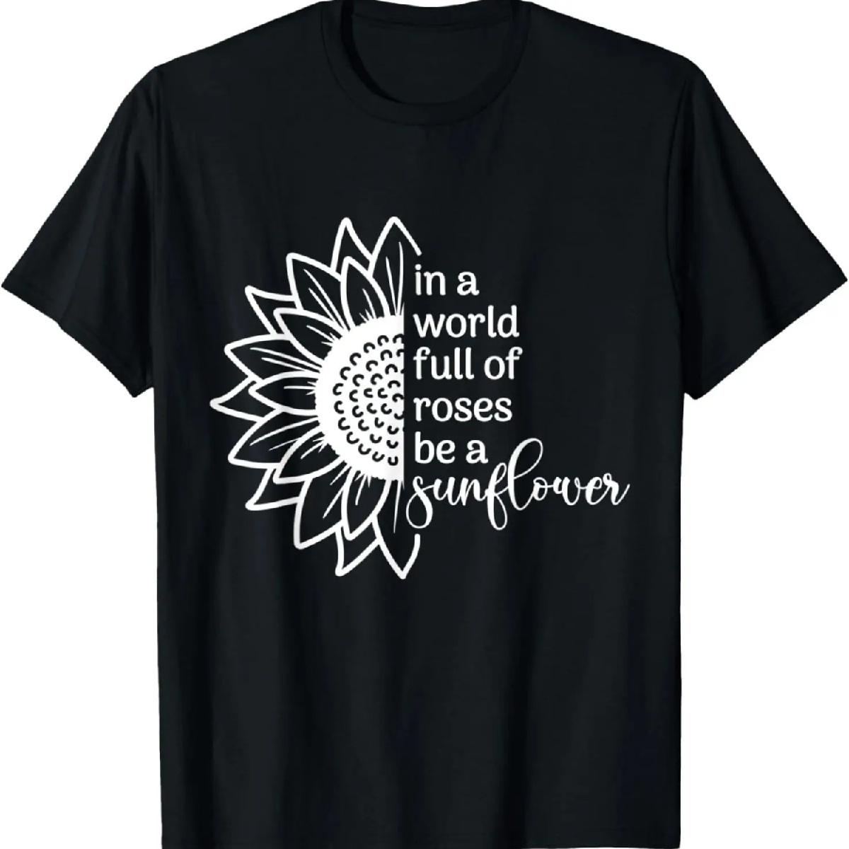 In A World Full Of Rose Sunflower Quote Graphic T-Shirt S