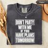 Feier Nicht Mit Mir, Wenn Du Morgen Pläne Hast Shirt, Lustiges Party Grafik-T-Shirt, Geschenk für Wochenend-Party-Liebhaber, Ausgeh-Humor T-Shirt