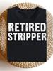 Men's Funny Retired Stripper Graphic TShirt 7 76oz Heavyweight Relaxed Fit Distressed Print with Lettering Machine Washable Casual & Outdoor Wear Reti