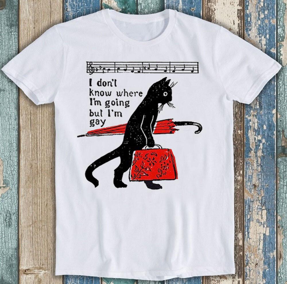 I Don't Know Where I'm Going But I'm Gay Cat Pride Funny Gift Tee T Shirt M1655