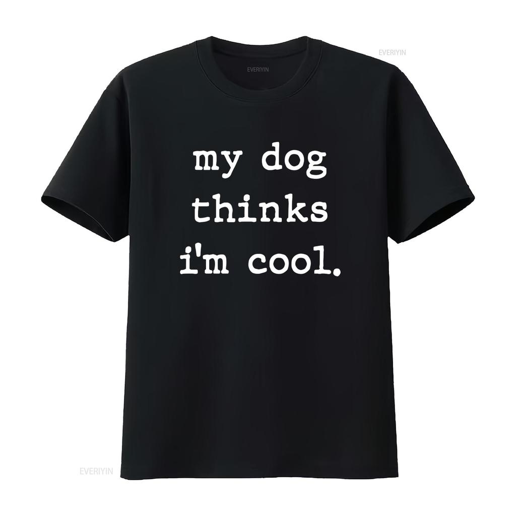 My Dog Thinks Im Cool Funny T Shirt for Men and Women Vintage Washed Designer Clothes Top For Everyday Wear Stylish Homme