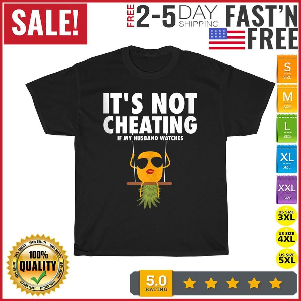 

It s Not Cheating If My Husband Watches Swinger Pineapple T Shirt Men Women NEW XL