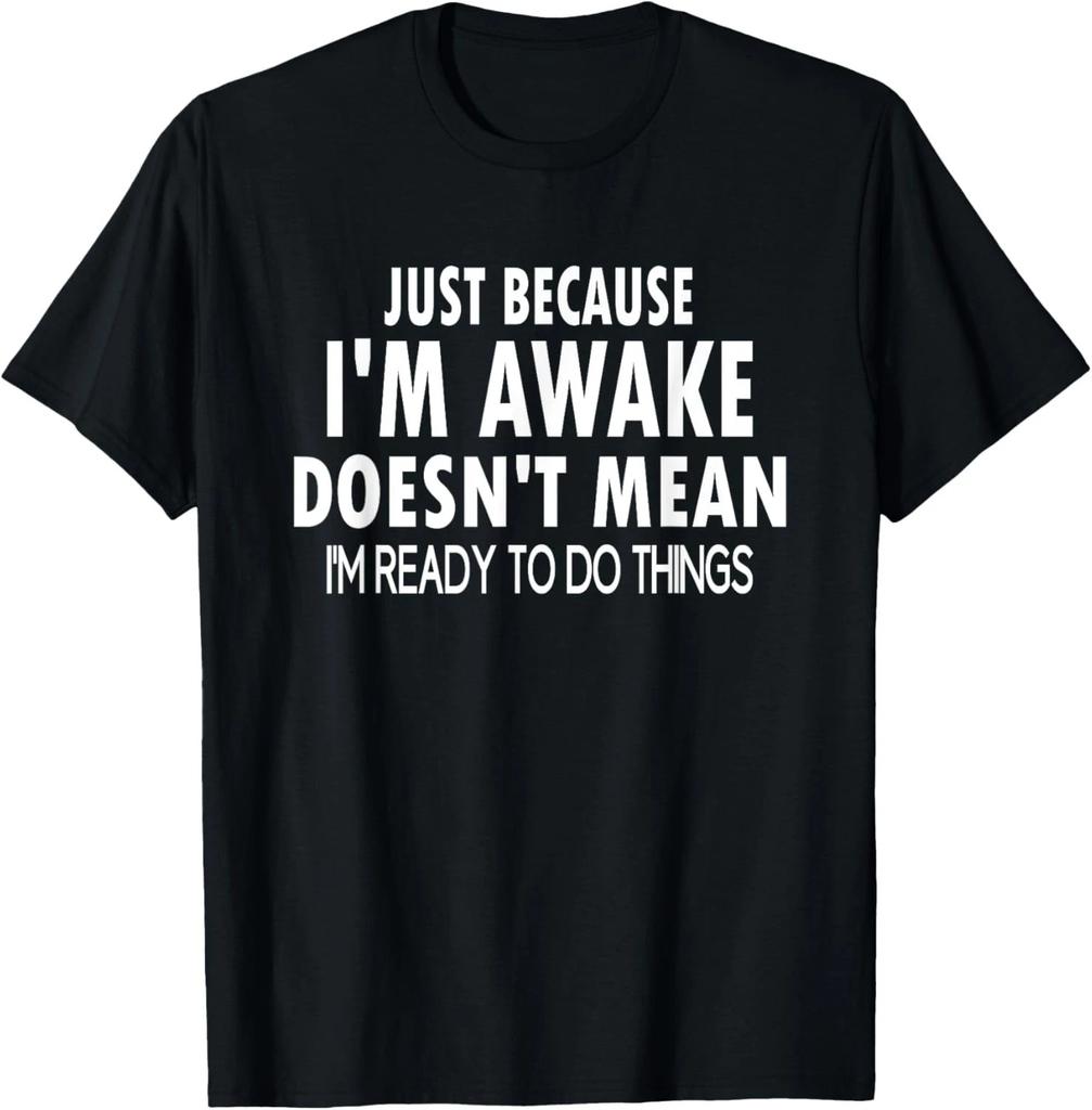 Just Because I_m Awake Funny for Tweens and Teens T- Shirt