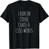 Ich lebe von Kaffee, Chaos & Schimpfwörtern T-Shirt