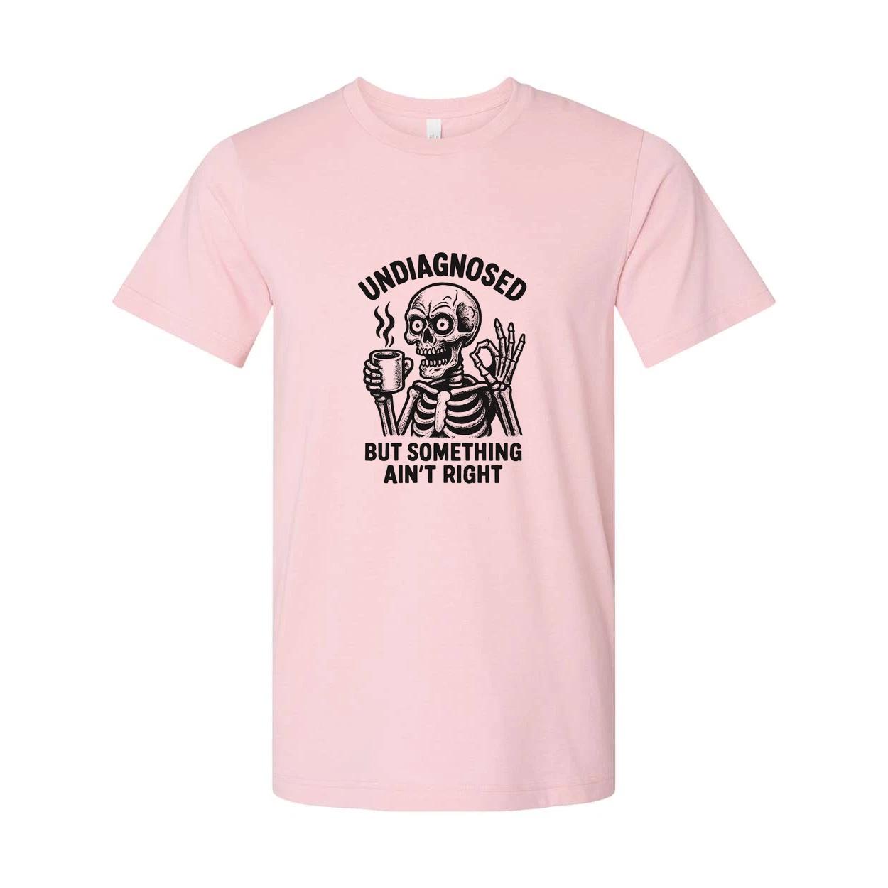 

Undiagnosed But Something Aint Right Unisex T Shirt L