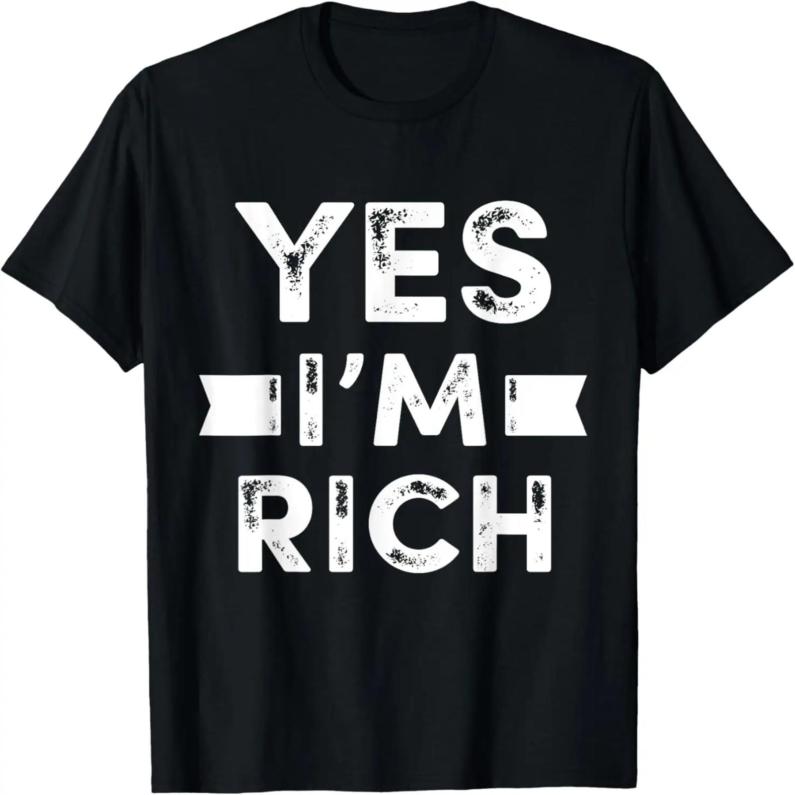 Yes I m Rich T Shirt, Funny Sarcastic Rich Quotes Graphic T-Shirt S