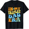 In My Triplet Dad Era So Happy I Have Triplets Fathers Day T-Shirt