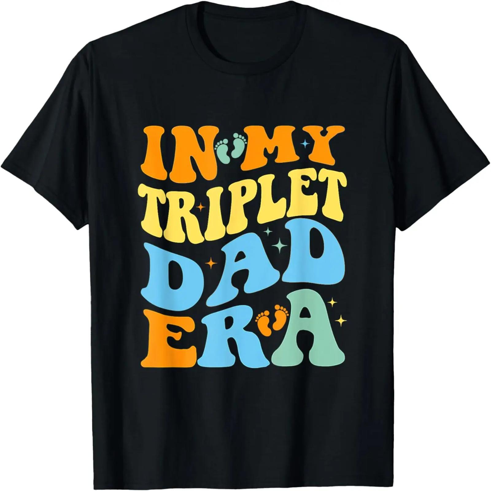 In My Triplet Dad Era so happy I have triplets fathers day T-Shirt S