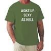 Woke Up Sexy As Hell Again T Shirt Funny Jokes Humor Gift Tee Tops EU Size 100 Cotton Unisex Summer Tshirts