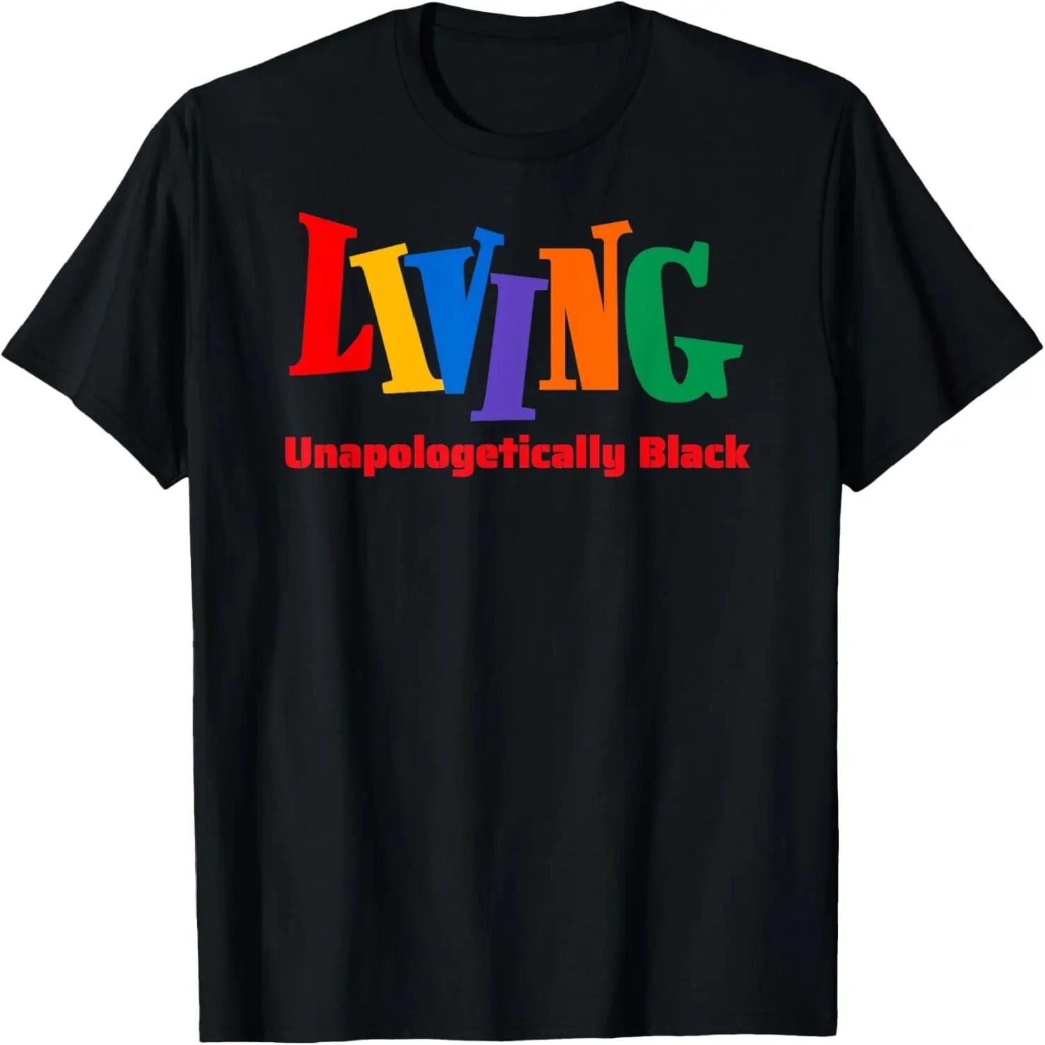 

Living Unapologetically Black Fun Black Culture Pride T-Shirt XXXXXL