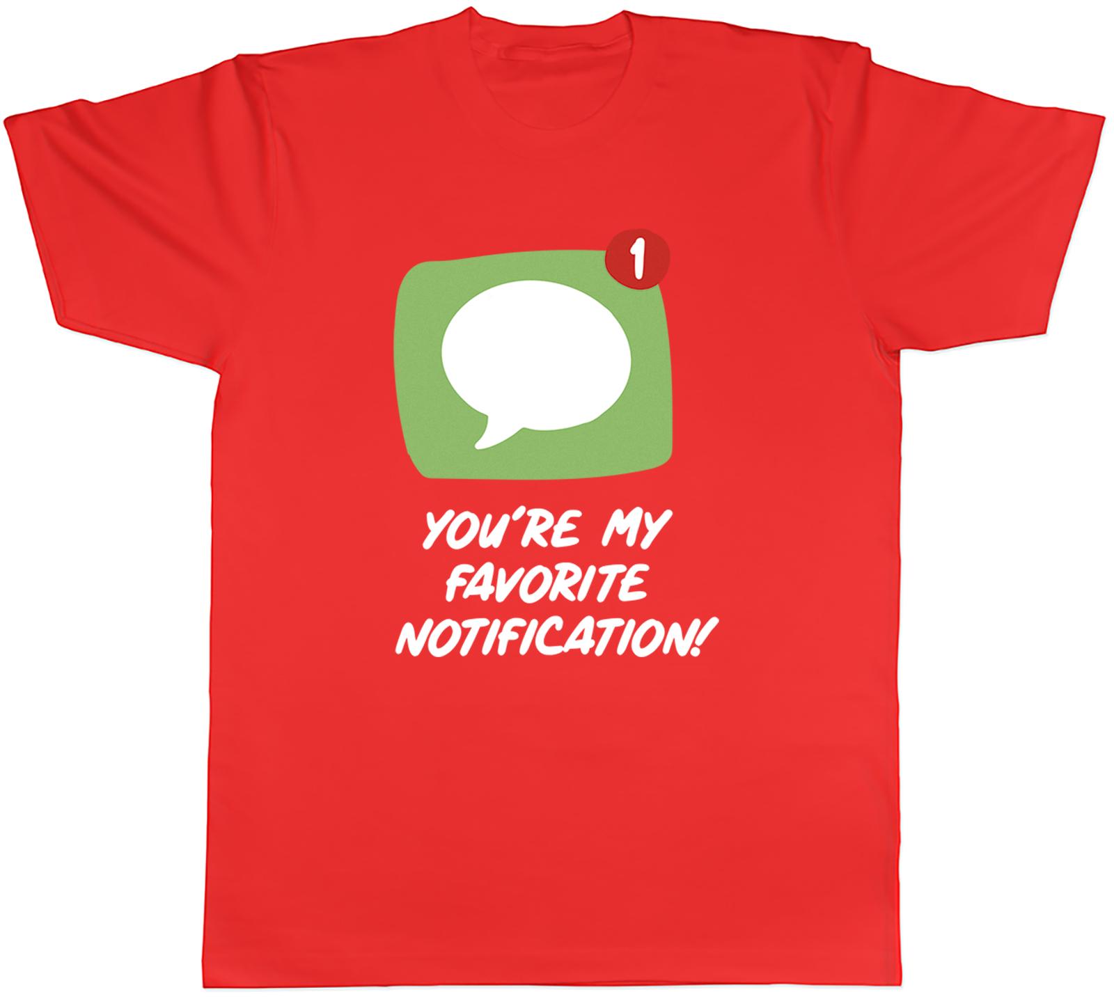 Youre My Favourite Notification Unisexs TShirt Valentines Day Funny Tee Gift S