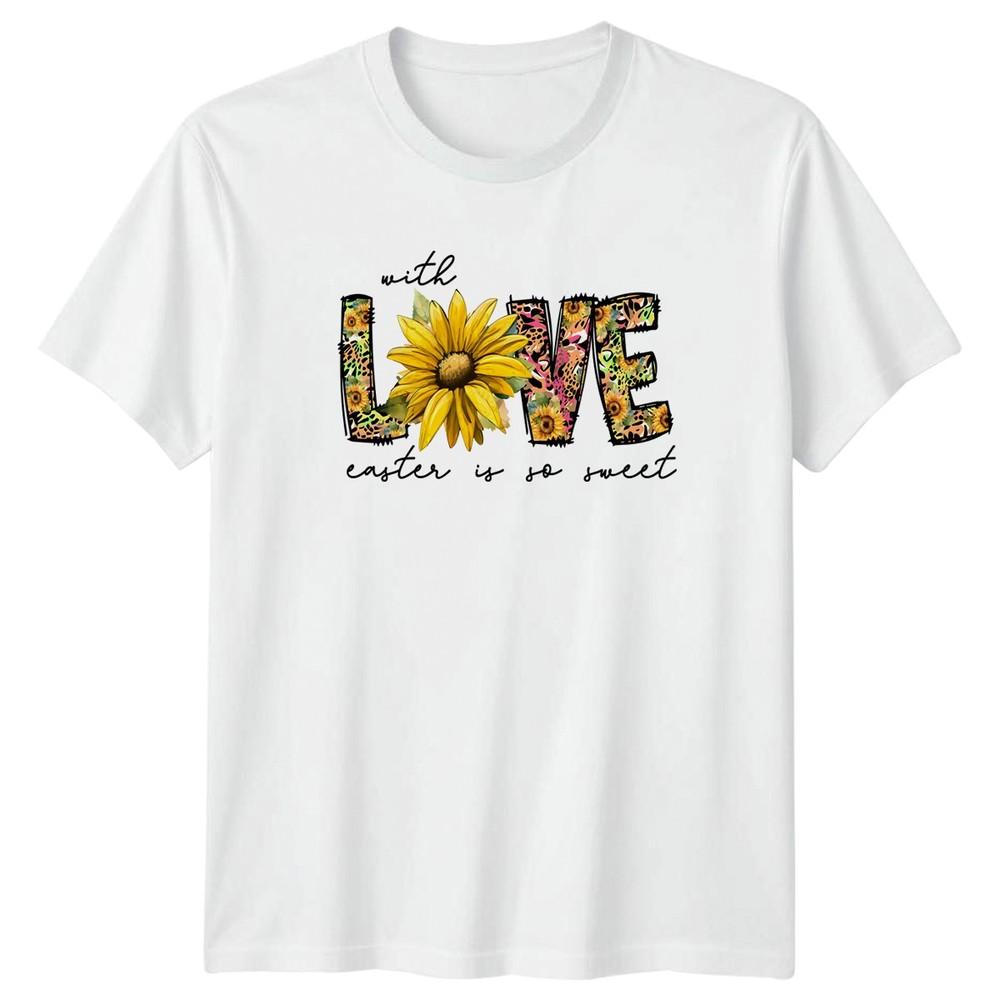 With Love Easter Is So Unisexs TShirt Sunflower Holiday Easter Gift For Her S