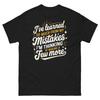 I’ve Learned From My Mistakes I’m Thinking of Making More Unisex Classic Tee