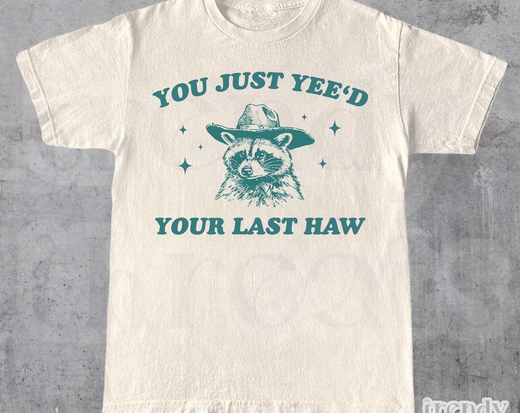 You Just Yee'd Your Last Haw T-Shirt • Funny Western Quote Shirt • Cowboy Raccoon Sheriff Tee • Funny Y2K Shirt • Gift For Him & Her