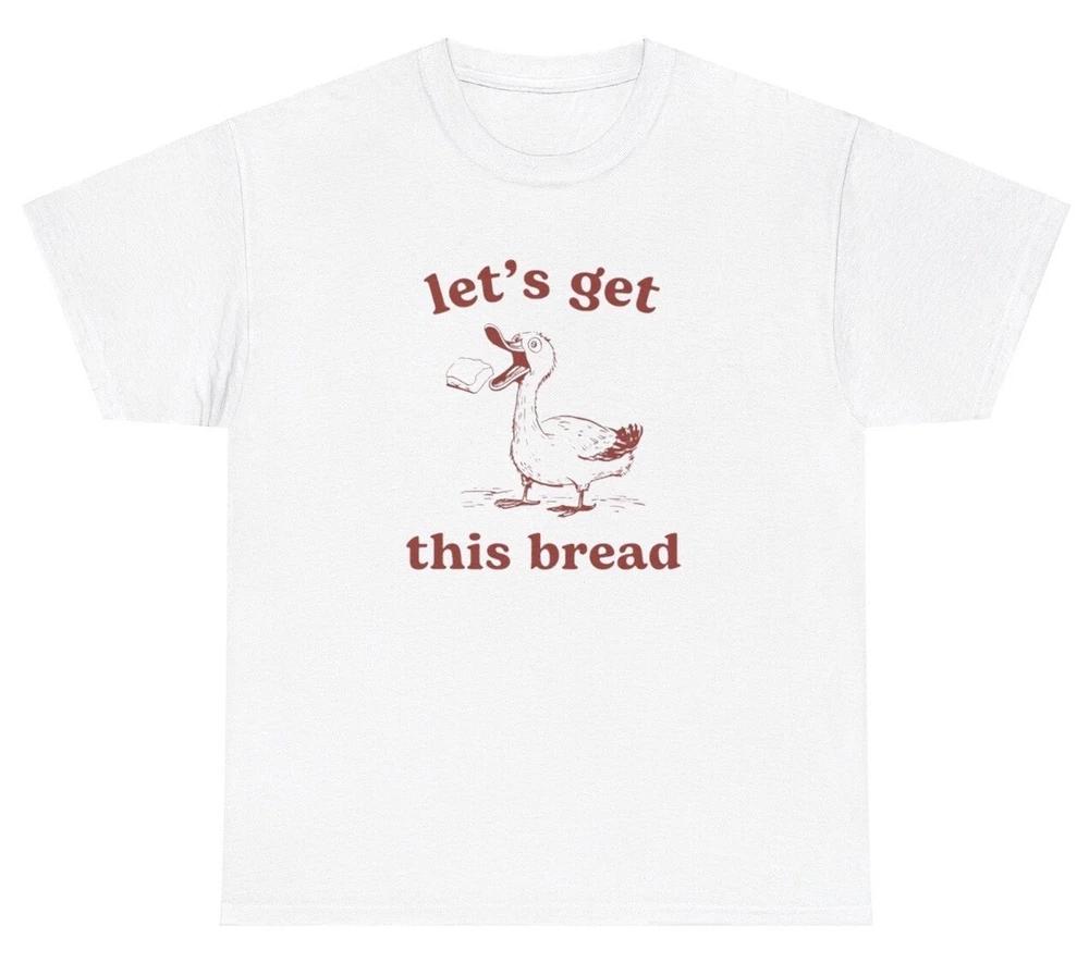 Lets Get This Bread Duck Meme T Shirt Funny Money Hustler Animal Silly Humor Tee S