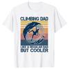 Funny Climbing Dad Like A Regular Dad But Cooler T Shirts Summer Rock Mountain Outdoor Sports Cotton Birthday Gifts T-shirt