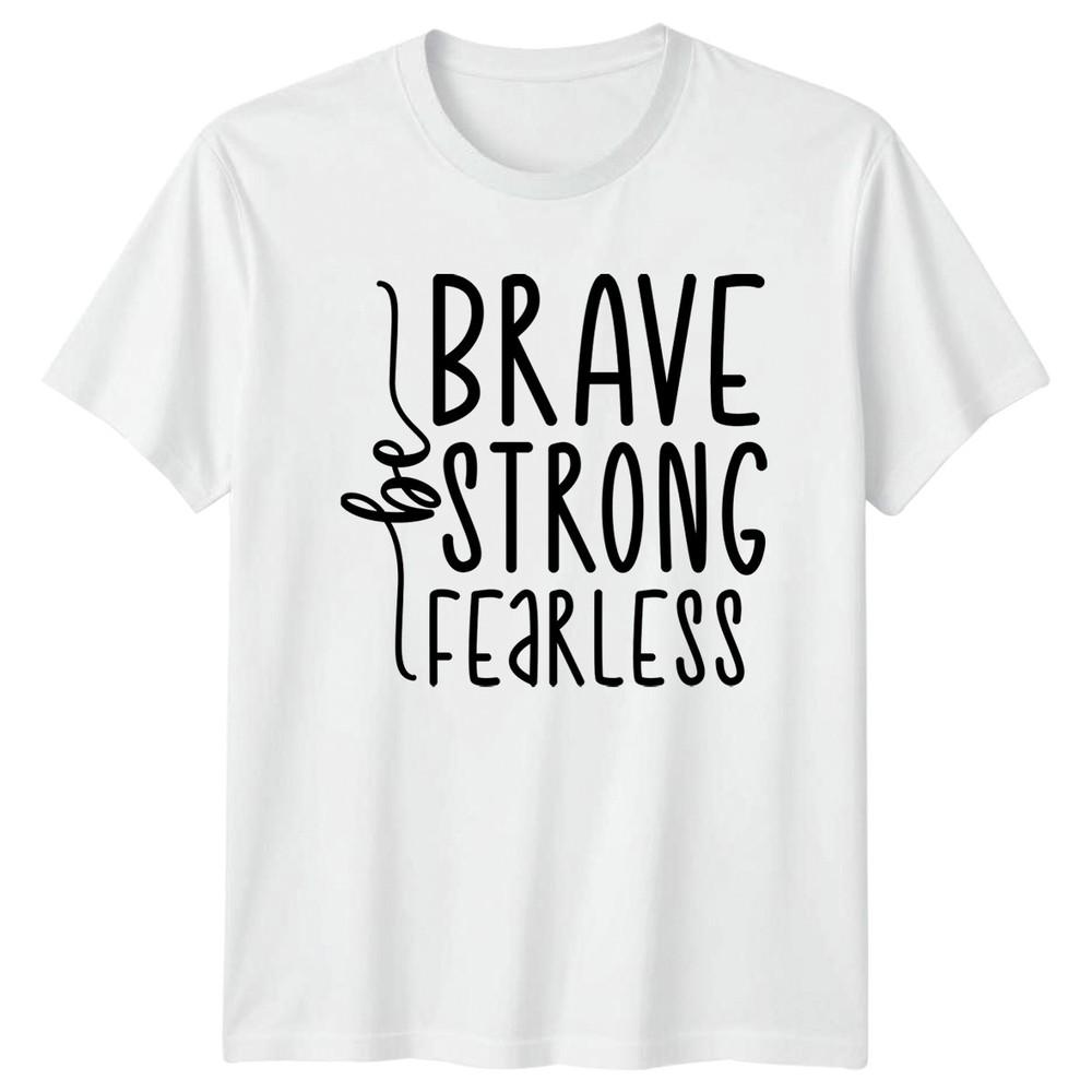 Be Brave Strong Fearless TShirt EmpowerUnisext Motivational Birthday Gift S
