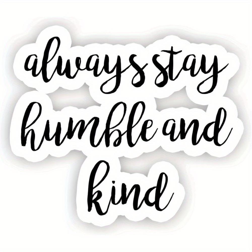 

Always Stay Humble And Kind - Inspirational Quote Stickers 1pc