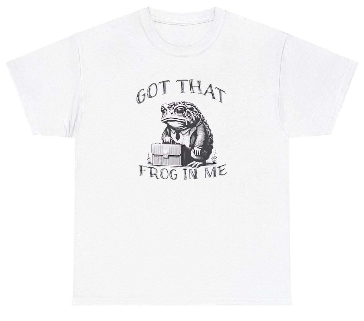 Got That Frog In Me T Shirt Funny Meme Ironic Y2K Animal Lover Gen Z Humor Tee M