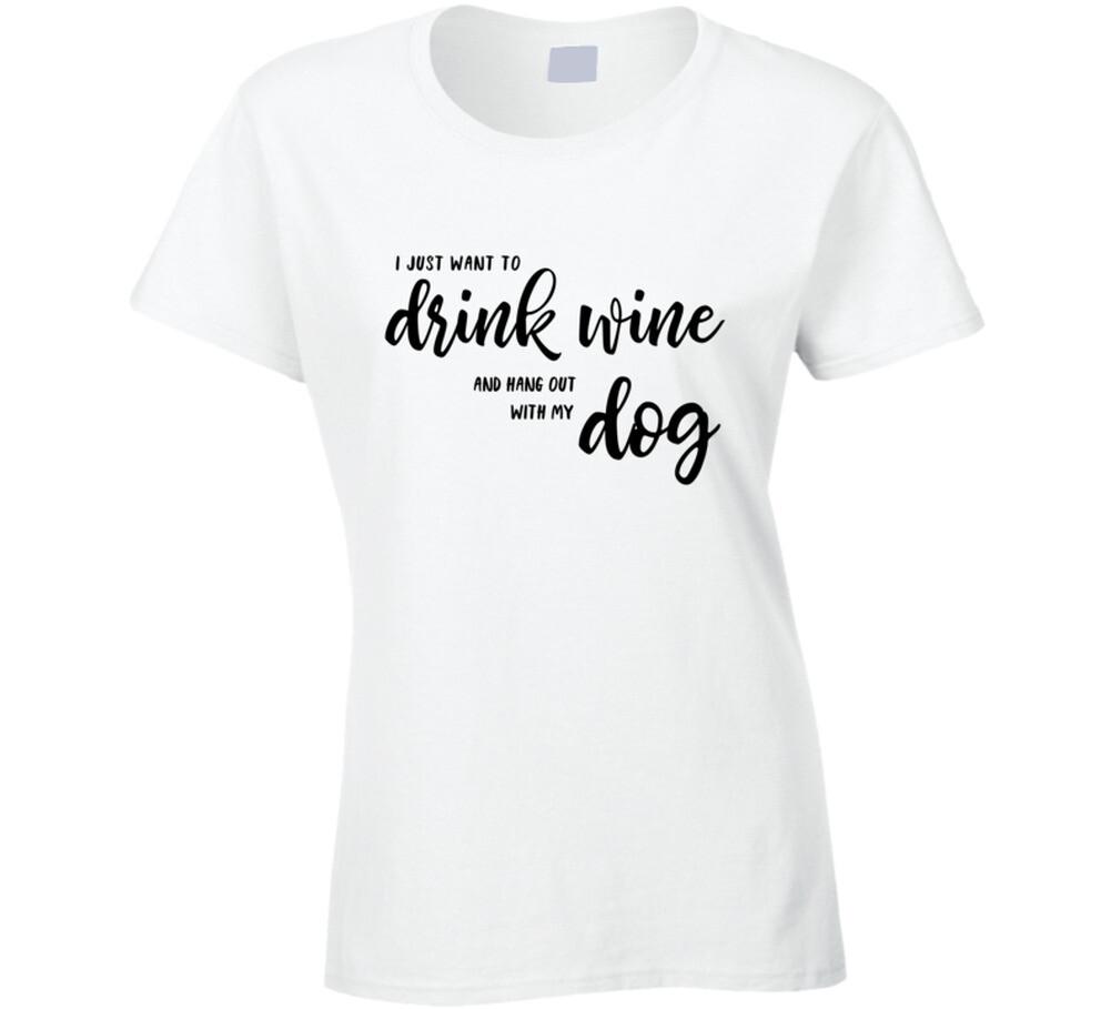 New I Just Want To Drink Wine And Hang Out With My Dog T Shirt XL
