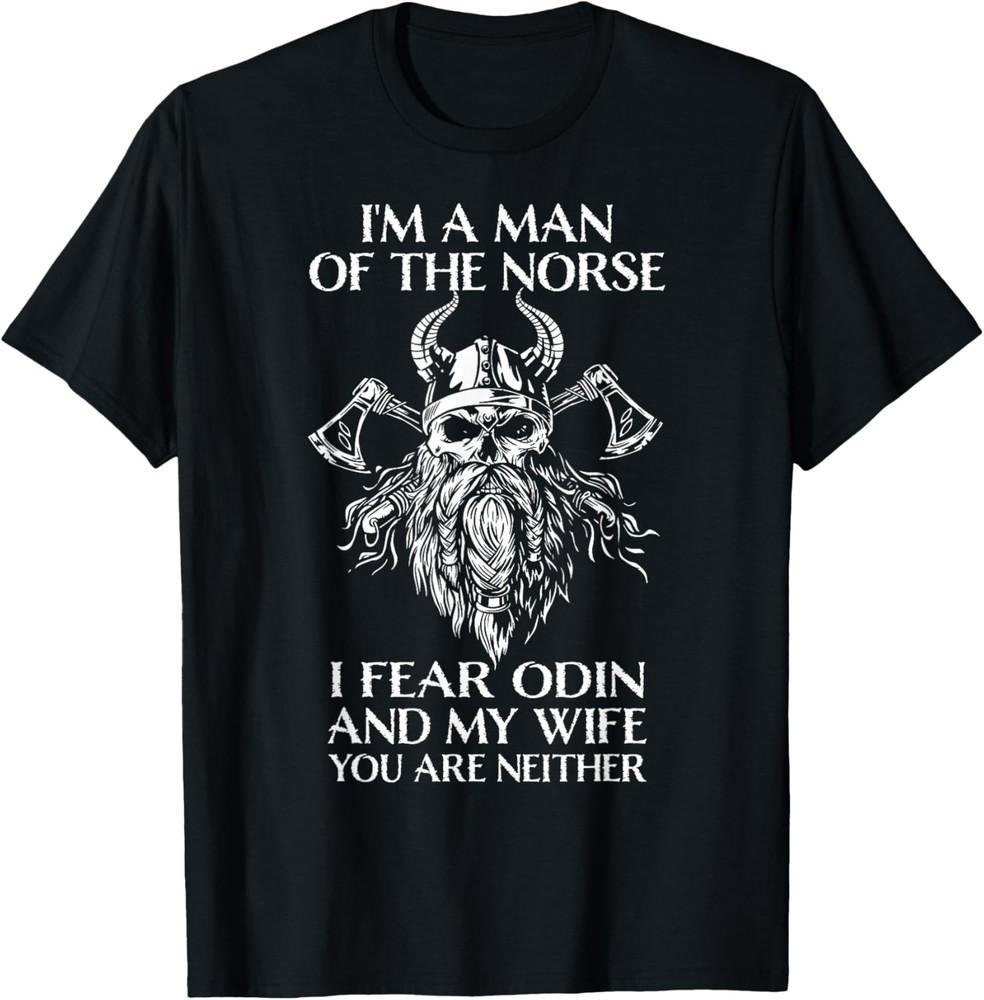 

I m A Man Of The Norse, I Fear Odin And My Wife - Viking Men T-Shirt Unisex T-Shirt S