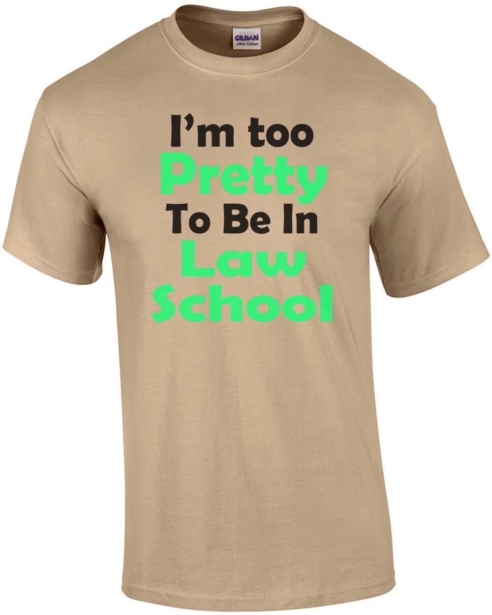 

I m Too Pretty To Be In Law School T-Shirt 2XL