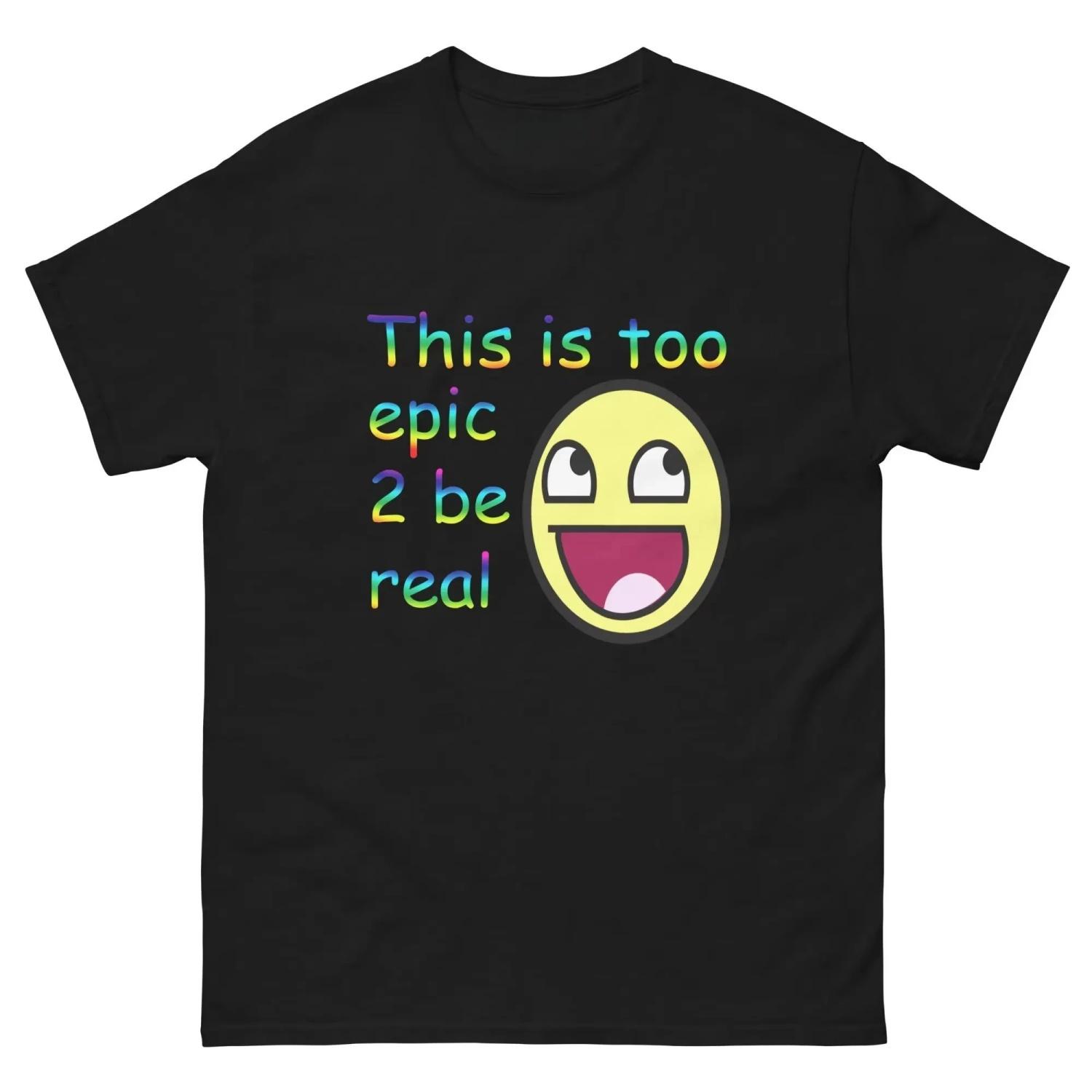

This Is Too Epic 2 Be Real T-shirt Meme Epic Face Awesome Face Graphic Y2K Men Women Tee Short Sleeve Unisex Top S разноцветный
