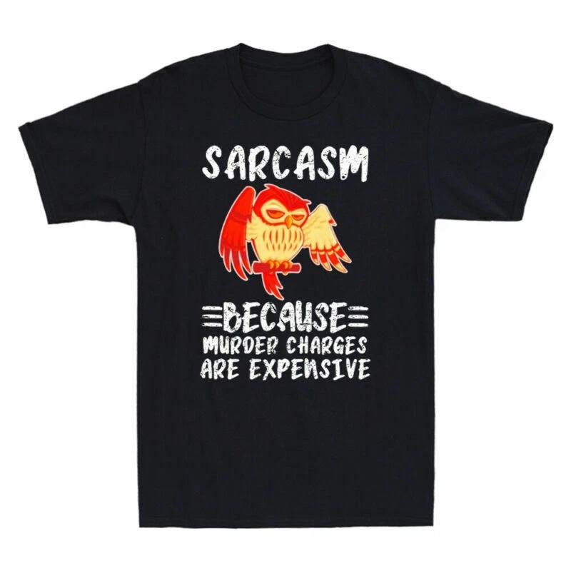 Owl Sarcasm Because Murder Charges Are Expensive Funny Saying Gift Men s T-Shirt L