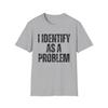 Unisex Vintage I Identify As A Problem Humorous Sarcastic Meme Streetwear Oversize Tee Unisex Short Sleeve Top