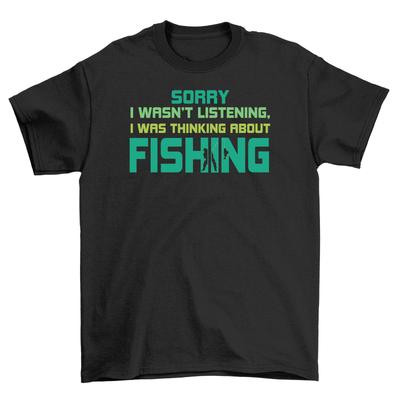 '21-1130-09-Pe Gcine'' Sorry, I Wasn't Listening, I Thought About Fishing - Funny