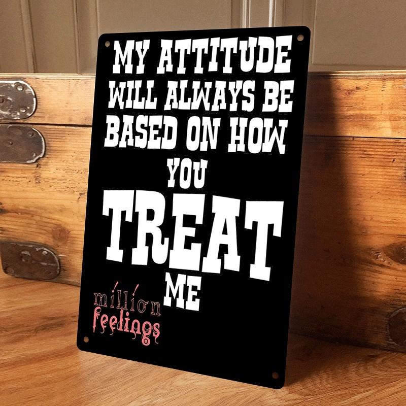 

1 item. My attitude always depends on how you treat me. Tinplate painting plaque, home wall decoration, inspirational slogan, cr (as the picture,20x30cm)