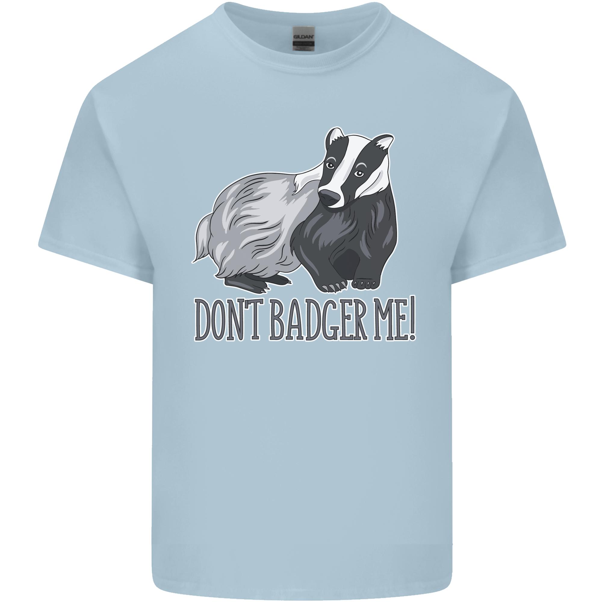 Dont Badger Me Funny Quote Unisexs Light Cotton TShirt S