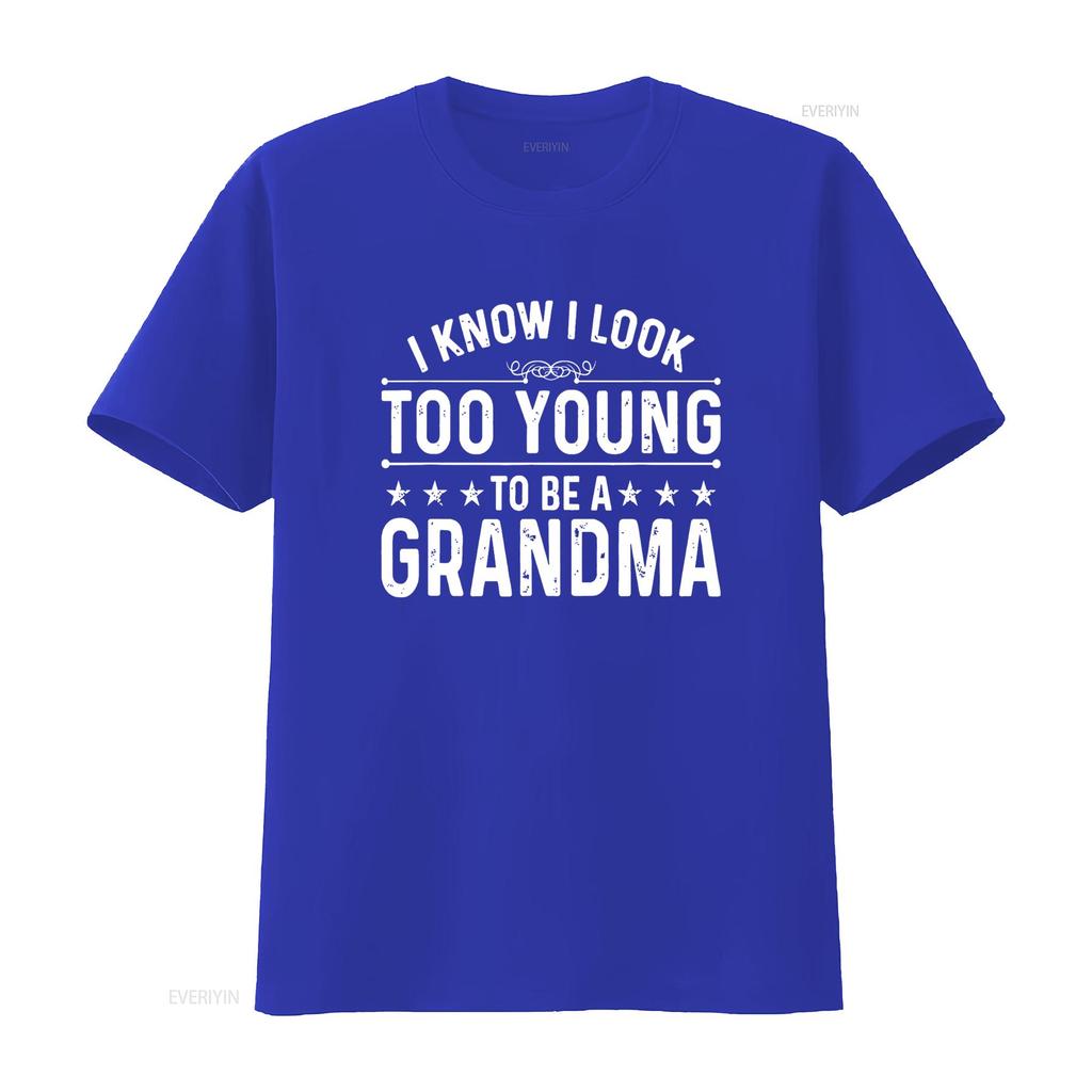 I know Look Too Young To Be a Grandma Funny Life T Shirt vintage Washed Soft Slightly Stylish Stretched Versatile Casual
