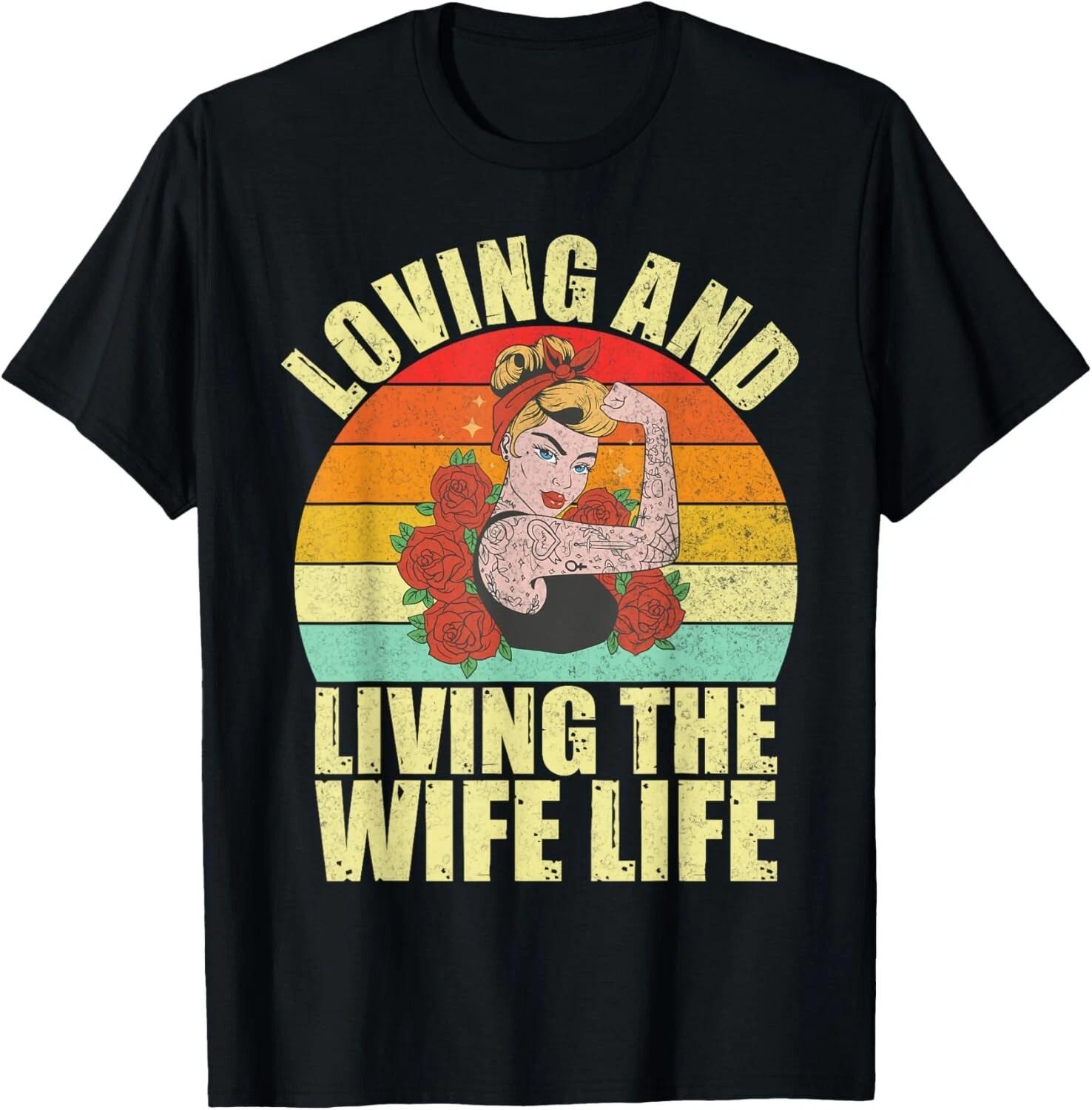 Loving and Living the Wife Life Wife Gift Unisex T-Shirt 2XL