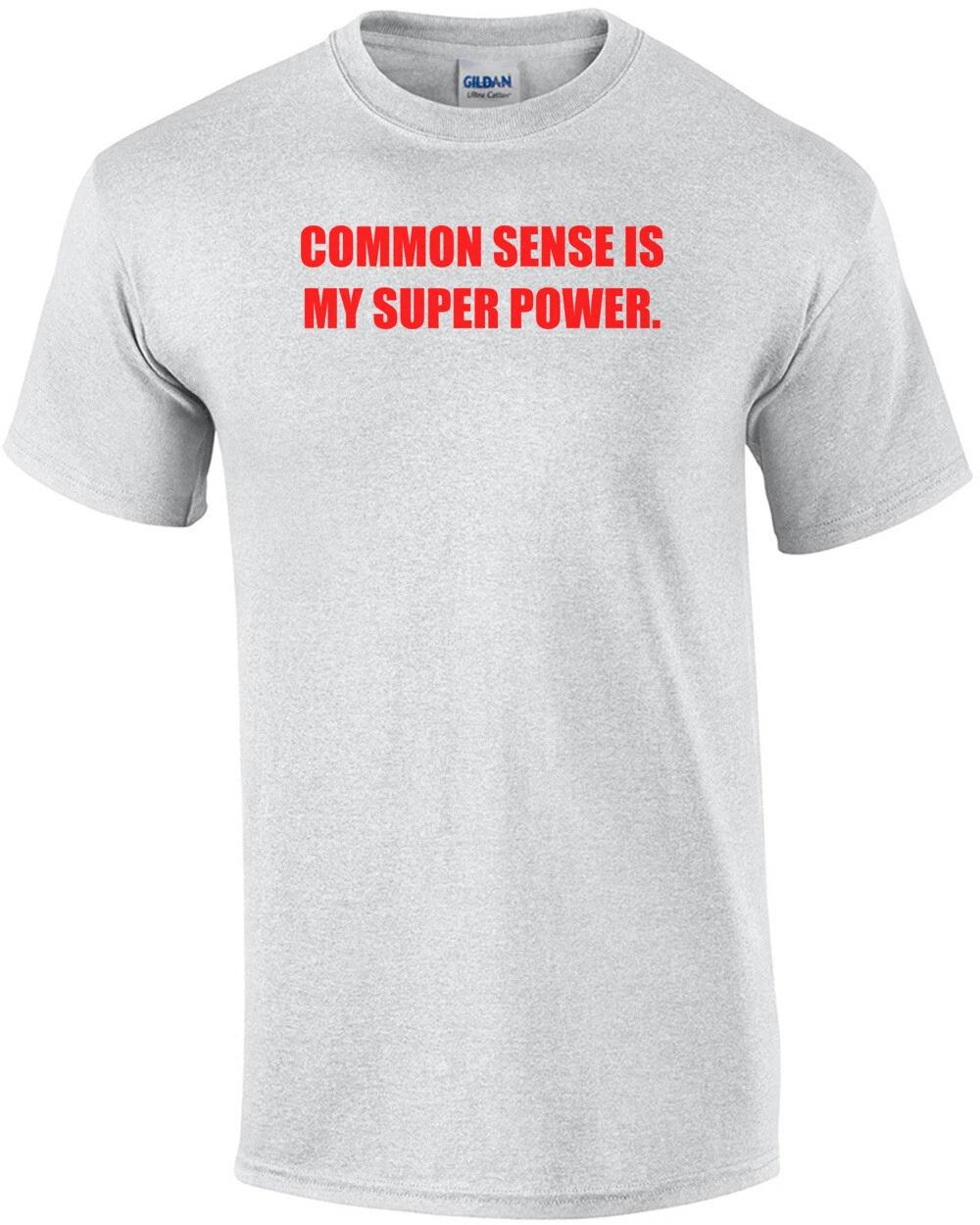 COMMON SENSE IS MY SUPER POWER. Shirt 2XL