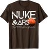 Nuke Mars Just To Terraform Of Course Rocket Occupy Mars T-Shirt