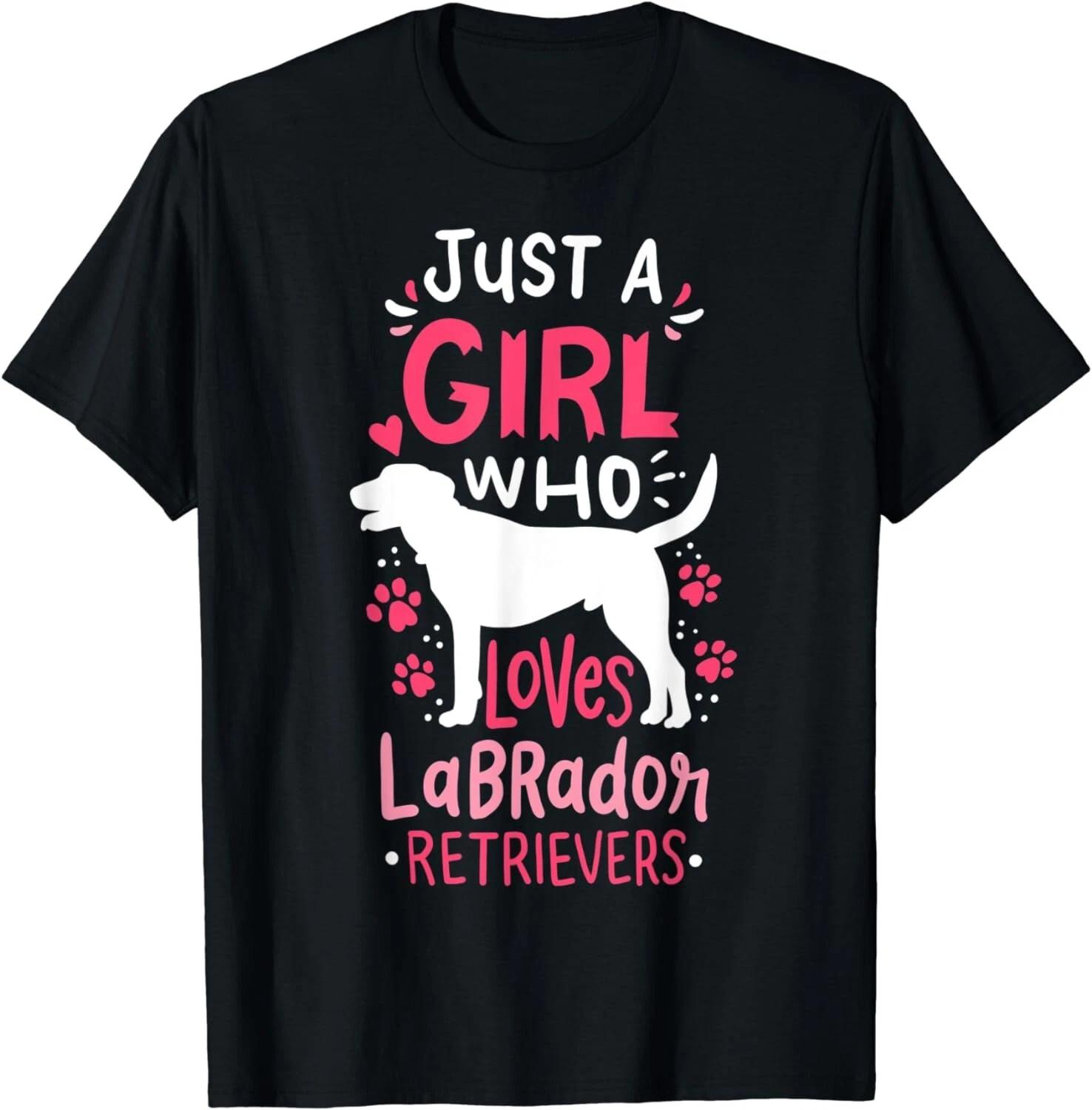 

Just a Girl Who Loves Labrador Retrievers Dog Lover Cute Gift Unisex T-Shirt 3XL
