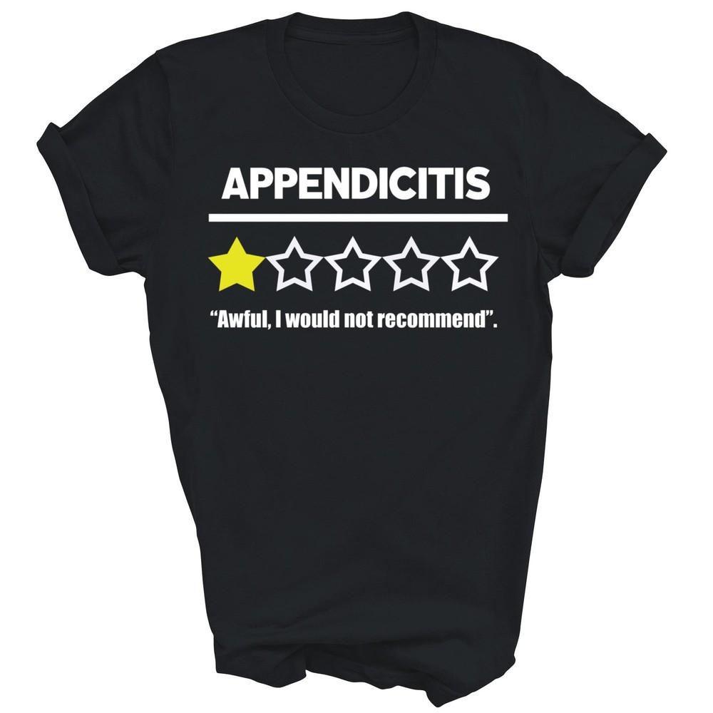 

Appendix Surgery Get Well Appendicitis Not Recommended Unisex Shirt Gift 2XL