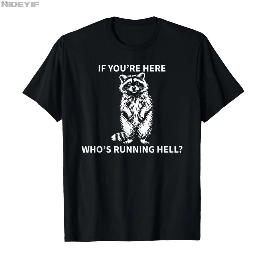 If Youre Here Whos Running Hell Funny Raccoon Sarcastic Tshirt For Men Women 100 Cotton T Shirts Short Sleeve Tops 04133