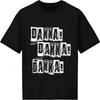Men Tshirt Summer Boys Tshirt Dakka Dakka Dakka Short Sleeve Relaxed Fit O Neck Tshirt New Cotton Male Teeshirt