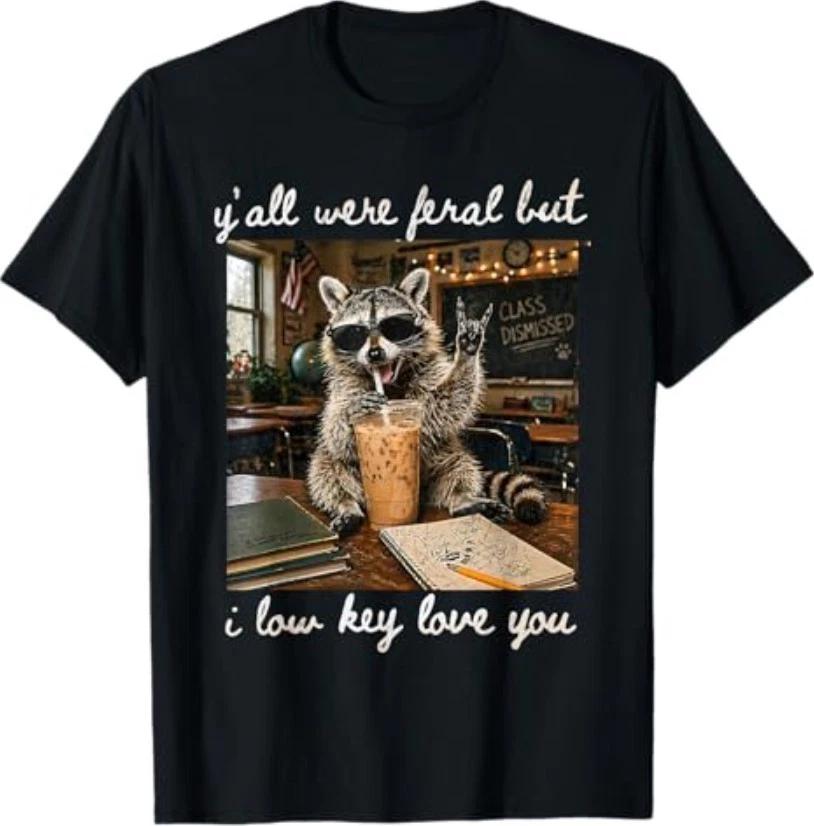 Y all were Feral But I Low Key Love You Funny Teacher Gift T-Shirt 3XL
